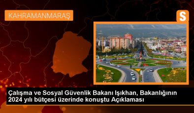 Çalışma ve Sosyal Güvenlik Bakanı Işıkhan, Bakanlığının 2024 yılı bütçesi üzerinde konuştu Açıklaması