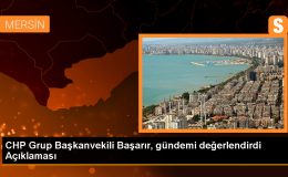 CHP Grup Başkanvekili Başarır, gündemi değerlendirdi Açıklaması