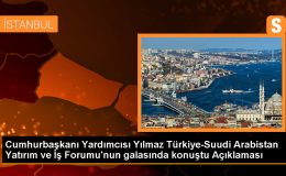 Cumhurbaşkanı Yardımcısı Yılmaz Türkiye-Suudi Arabistan Yatırım ve İş Forumu’nun galasında konuştu Açıklaması
