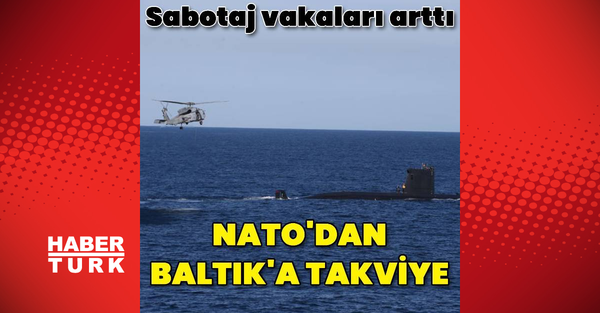 NATO, Baltık Denizi’ndeki askeri varlığını takviye edecek